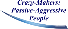 Crazy-Makers: Passive-Aggressive People