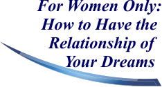For Women Only: How to Have the Relationship of Your Dreams